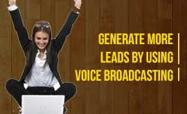 Generate more leads by using Voice Broadcasting