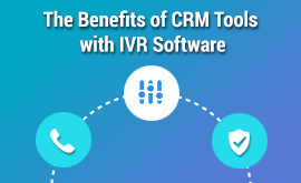 What are the benefits of CRM Tools with IVR Software?